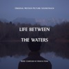 Life Between the Waters (Original Motion Picture Soundtrack) artwork