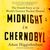 Midnight in Chernobyl (Unabridged) - Adam Higginbotham