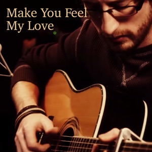 Make You Feel My Love - Single