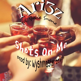 Shots On Me (feat. Stevie Stone) ARI3Z