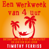 Een werkweek van 4 uur - Timothy Ferriss