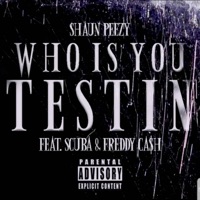 Testin' (feat. Freddy Ca$h & Scuba) - Single - Shaun Peezy
