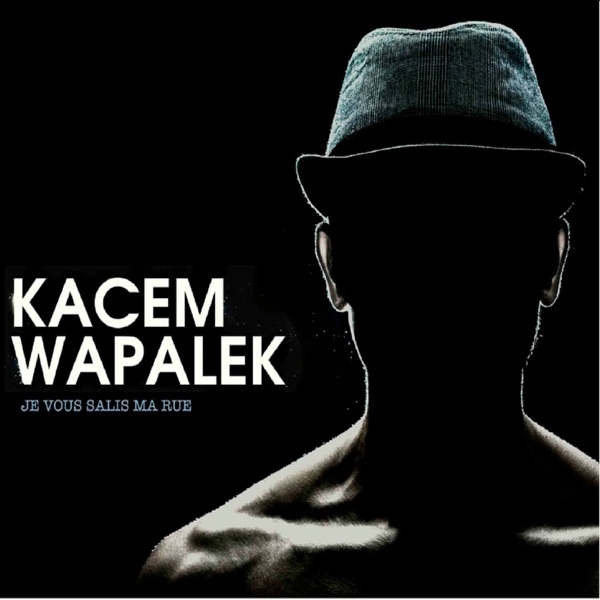 Je vous salis ma rue - Kacem Wapalek