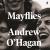Mayflies - Andrew O'Hagan