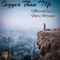 Bigger Than Me (feat. Adreana) - Single - Musick by Dude