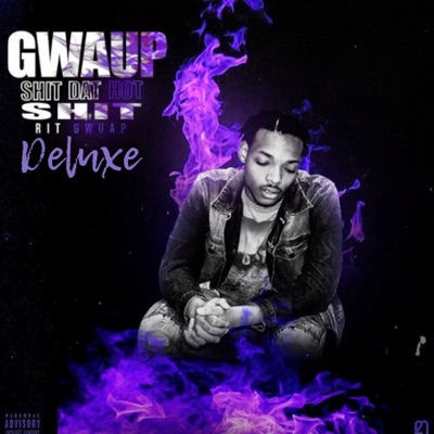 Gwaup Shit Dat Hot Shit (Deluxe)