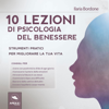 10 lezioni di psicologia del benessere: Strumenti pratici per migliorare la tua vita - Ilaria Bordone