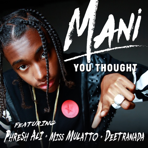 You Thought (feat. Phresh Ali, Miss Mulatto & Deetranada) - Single - Mani