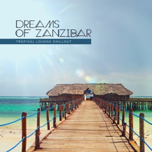 Dreams of Zanzibar: Tropical Lounge Chillout - Balearic Summer Time, Cocktail Bar Music