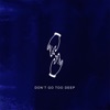 Don't Go Too Deep - EP