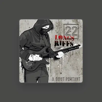 Listen to 22 Longs Riffs, watch music videos, read bio, see tour dates & more!