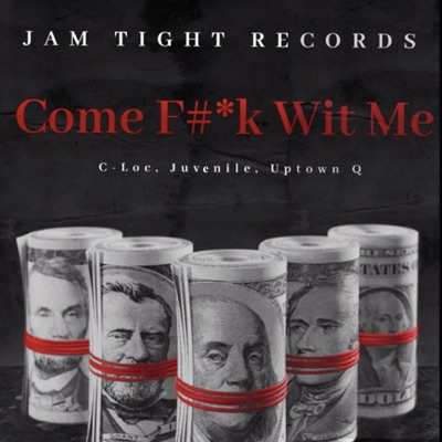 Come Fuck Wit Me (feat. C-Loc, Juvenile & Uptown Q) - Single