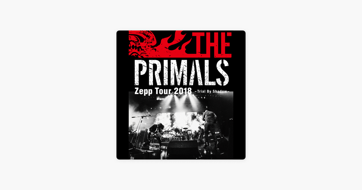 The Primals Zepp Tour 18 Trial By Shadow By The Primals On Itunes