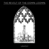 The Revolt of the Oompa Loompa — Unholy