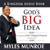 God's Big Idea: Reclaiming God's Original Purpose for Your Life - Myles Munroe