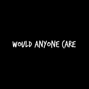 Would Anyone Care - Single