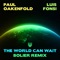 The World Can Wait - Paul Oakenfold, Luis Fonsi & Bolier lyrics