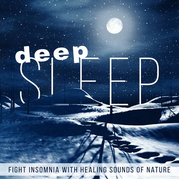 Deep Sleep: Fight Insomnia with Healing Sounds of Nature - Soothing Music for Trouble Sleeping, Music for Total Relaxation, Sleep Well & Rest Well