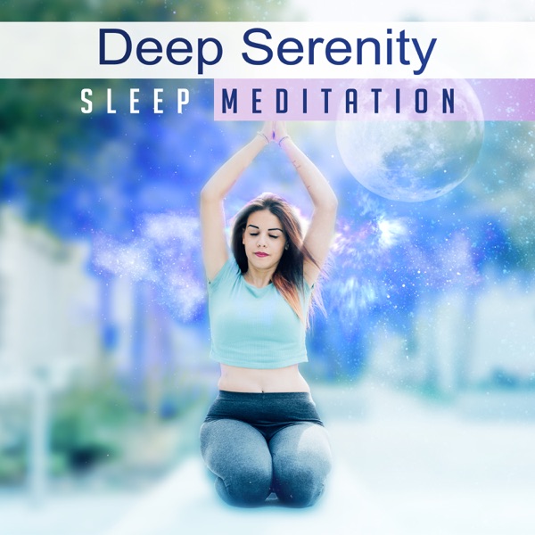 Deep Serenity Sleep Meditation: Music for Deep Sleep, Natural Treatment for Insomnia, Healing Sounds for Trouble Sleeping, Inner Relaxation Meditation