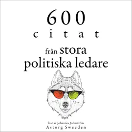 600 citat från stora politiska ledare: Samling av de bästa citat