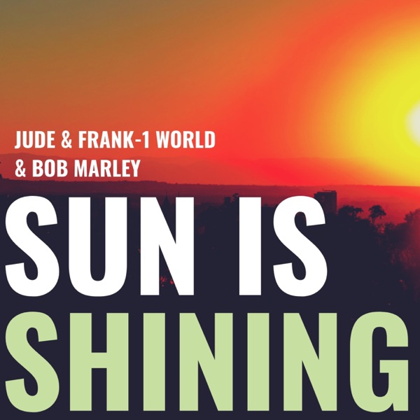 Sun Is Shining - Single - Jude & Frank, 1 World & Bob Marley