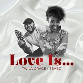 Love Is Twila Grace & Tbabz