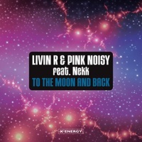 To The Moon And Back - Livin R, Pink Noisy & Nekk