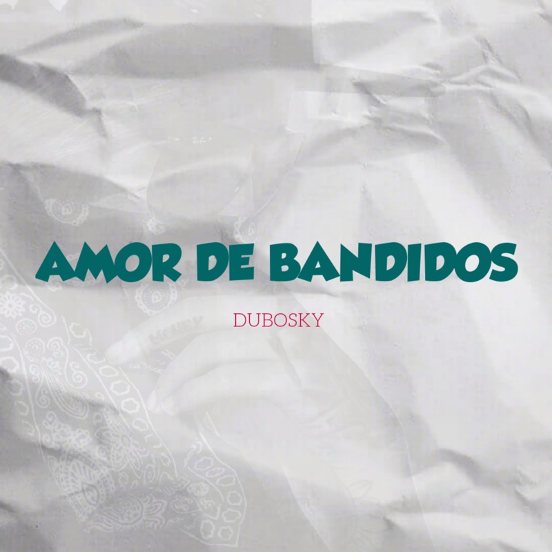 Amor De Bandidos Dubosky Song Lyrics Music Videos And Concerts 2376