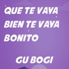 gu bogi - Que Te Vaya Bien Te Vaya Bonito