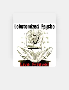 Hör dir Lobotomized Psycho an, schau dir Musikvideos an, lies die Biografie, finde Tourdaten und mehr!