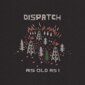 Dispatch - As Old As I