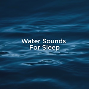 Water Sounds for Sleep