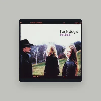 Listen to Hank Dogs, watch music videos, read bio, see tour dates & more!