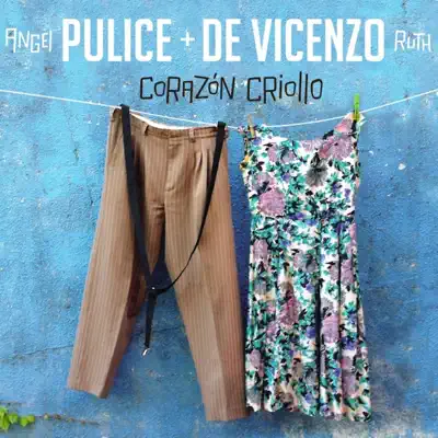 Listen to Corazón Criollo by Angel Pulice + Ruth de Vicenzo