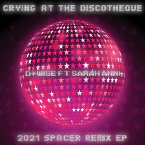 Crying at the Discotheque (feat. Sarah Ann) [2021 Spacer Remix EP]