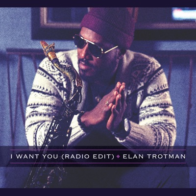 I Want You (Radio Edit) - Elan Trotman | Shazam