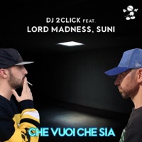 Che vuoi che sia (feat. Lord Madness & Suni) - Single - Dj 2Click
