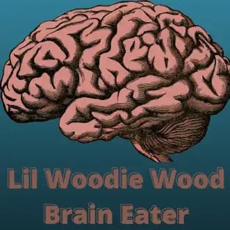 Brain Eater - EP by Lil Woodie Wood album reviews, ratings, credits