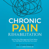 Chronic Pain Rehabilitation: Active Pain Management That Helps You Get Back to the Life You Love (Unabridged) - Evan Parks