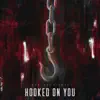 HOOKED ON YOU