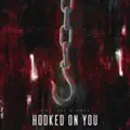 HOOKED ON YOU