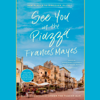 See You in the Piazza: New Places to Discover in Italy (Unabridged) - Frances Mayes