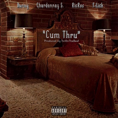 Cum Thru (feat. Burny, T-Lick, Chardonnay S. & Ric Roc) - Single