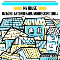 My House - DJ Gomi, Antonio Hart & Shedrick Mitchell