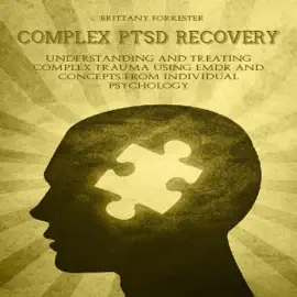 Complex PTSD Recovery: Understanding and Treating Complex Trauma Using EMDR and Concepts from Individual Psychology (Unabridged)