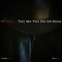 Tell Me the Old Old Story — Bradley Dyess