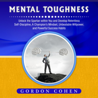 Gordon Cohen - Mental Toughness: Unlock the Spartan Within You and Develop Relentless Self-Discipline, a Champion’s Mindset, Unbeatable Willpower, and Powerful Success Habits (Unabridged) artwork