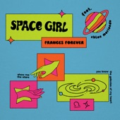 Space Girl (feat. chloe moriondo) by chloe moriondo;Frances Forever