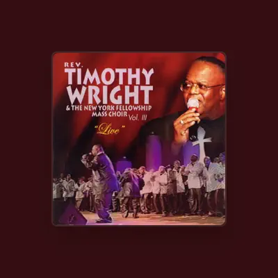 Listen to Rev. Timothy Wright & The New York Fellowship Mass Chior, watch music videos, read bio, see tour dates & more!