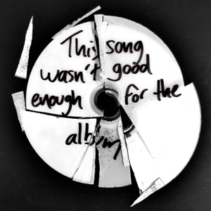 This Song Wasn't Good Enough For the Album - Single